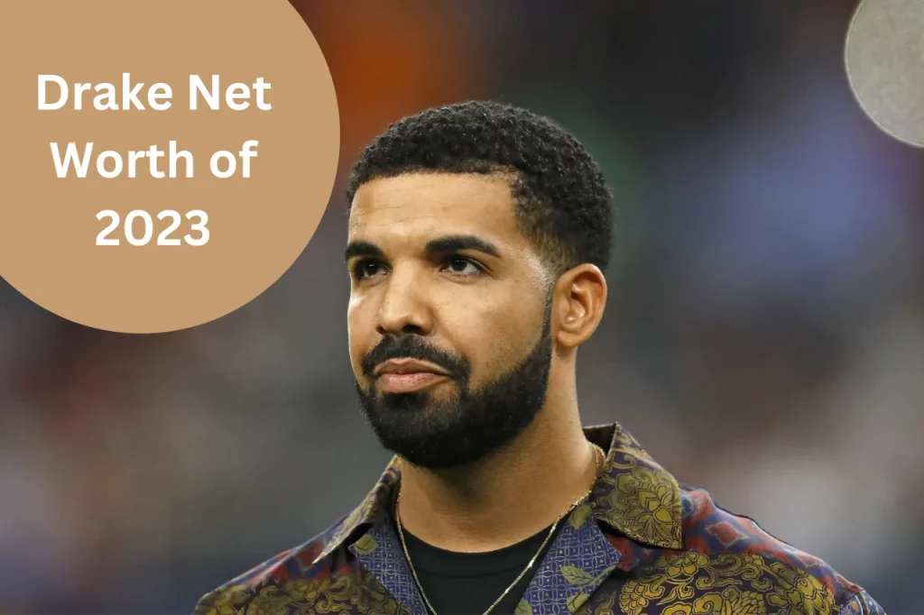 Drake Net Worth of 2023